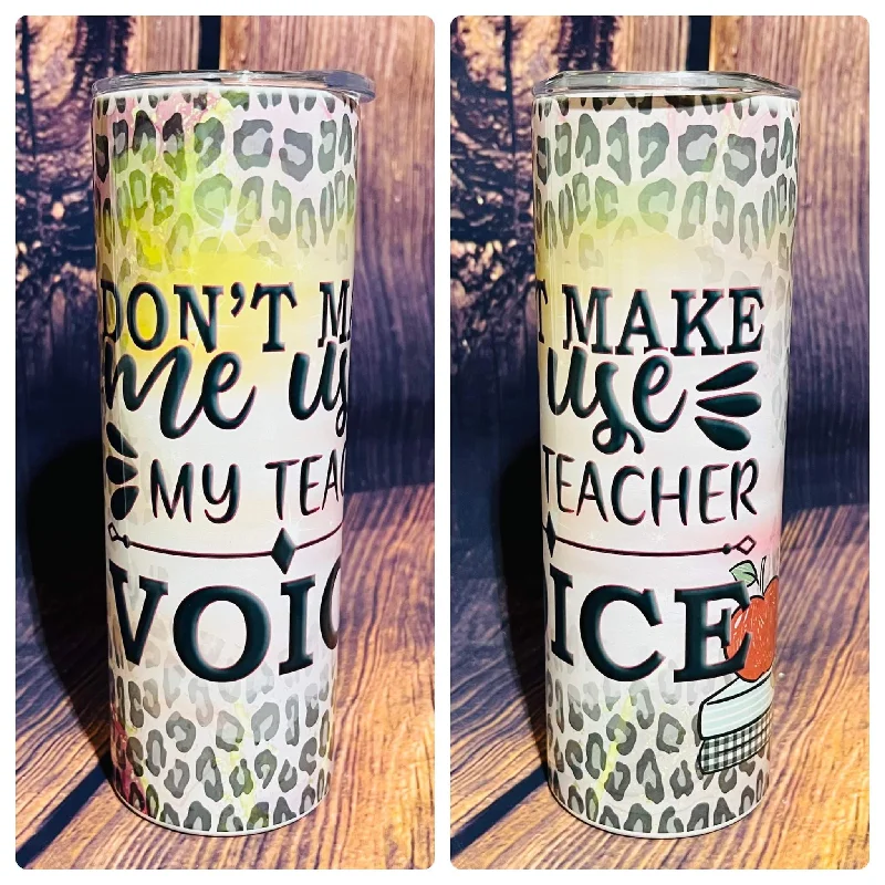 PRE ORDER - Don't Make Me Use my Teacher Voice Tumbler