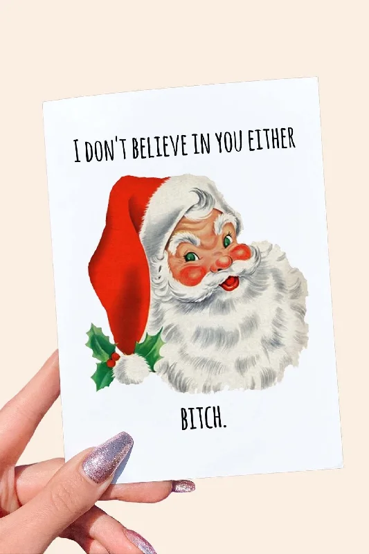 Christmas Sweet Treats I Don't Believe In You Either Bitch Santa Card