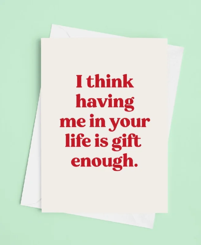 Christmas Chilly Snowfall I think Having me In Your Life Is Gift Enough Christmas Greeting Card