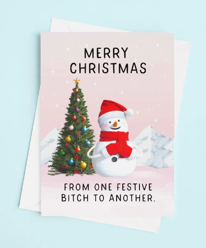 Christmas Magical Scenery Merry Christmas From One Festive Bitch To Another Snowman Greeting Card