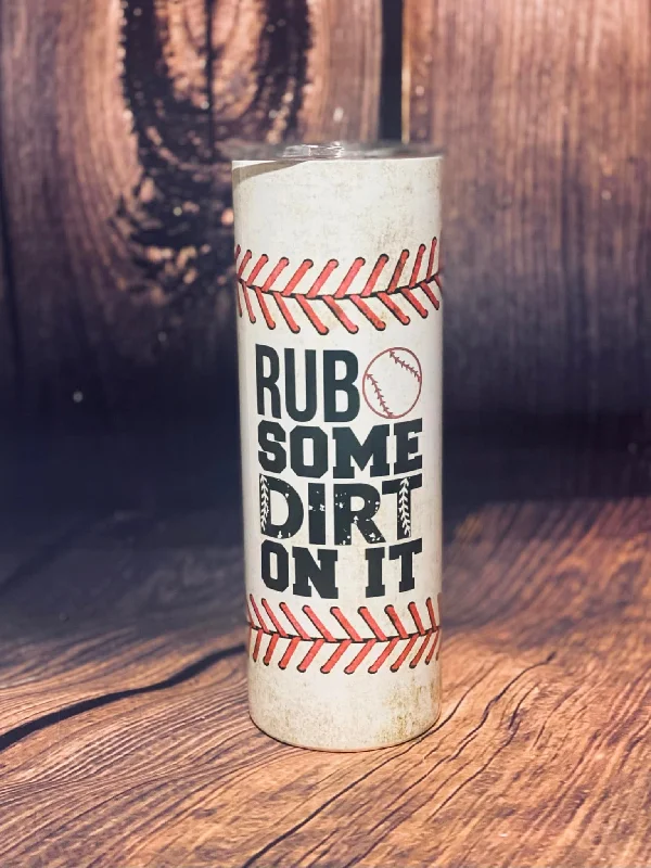 PRE ORDER - Baseball "Rub some Dirt on it" Tumbler 20 oz